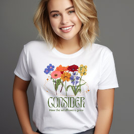 Überlegen Sie, wie die Wildblumen wachsen T-Shirt