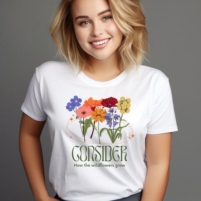 Überlegen Sie, wie die Wildblumen wachsen T-Shirt (Von Creator hochgeladen)