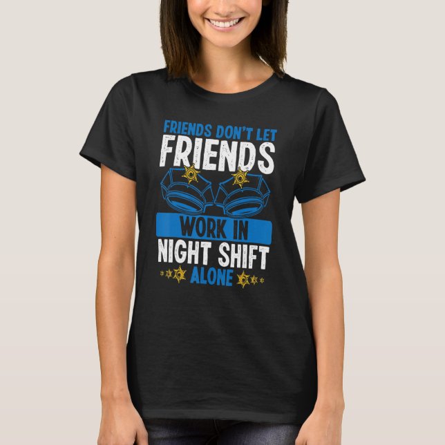 Übernachtung Polizist Co Worker Night Shift Pol T-Shirt (Vorderseite)