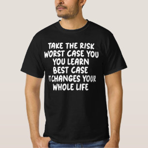 Übernimm das Risiko. Im schlimmsten Fall lernst du T-Shirt