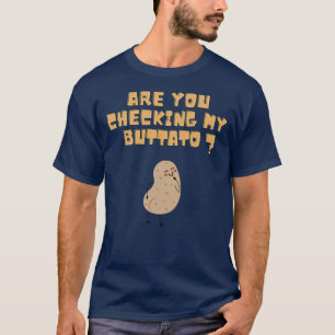Überprüfen Sie meine Buttato (Potato) ? T-Shirt