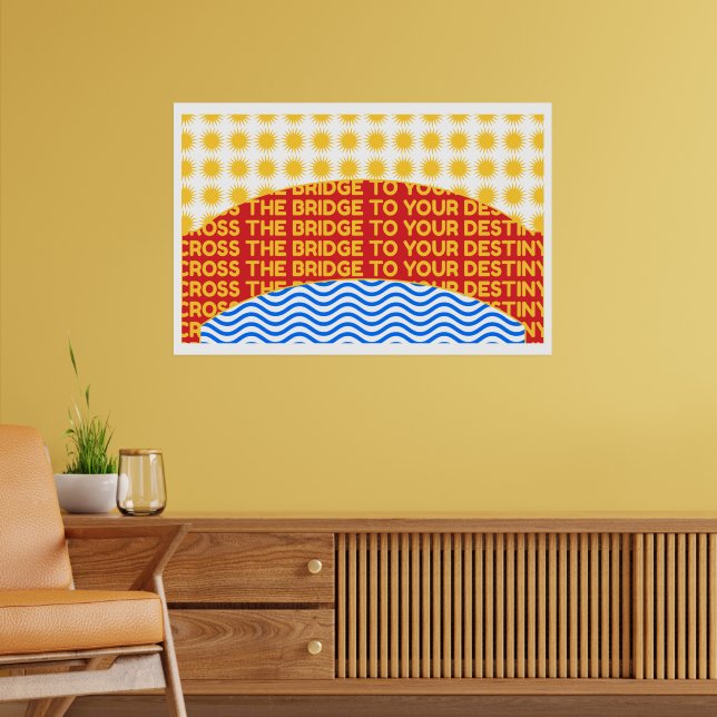 Überqueren Sie die Brücke zu Ihrem Schicksal Mauer Poster (Wohnzimmer 2)