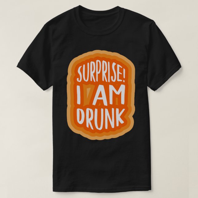 Überraschung Ich bin betrunken 2 T-Shirt (Design vorne)