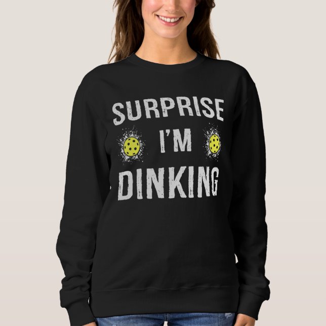 Überraschung Ich bin Dinking Funny Pickleball Sweatshirt (Vorderseite)