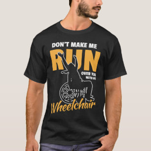 Überroll mich nicht mit meinem Rollstuhl-Rad T-Shirt