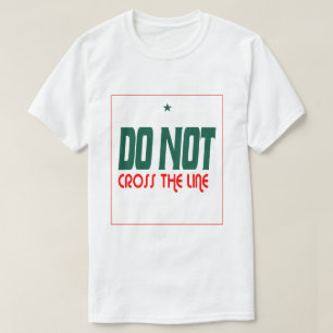 Überschreiten Sie die Linie nicht T-Shirt