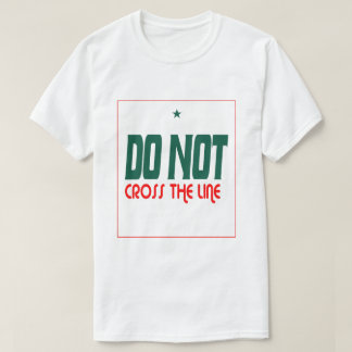 Überschreiten Sie die Linie nicht  T-Shirt