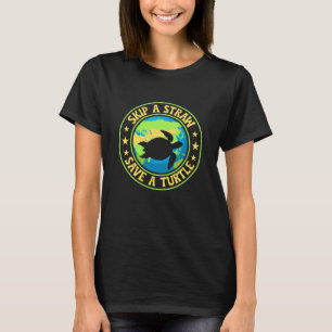 Überspringe einen Strohhalm, rette eine Schildkröt T-Shirt
