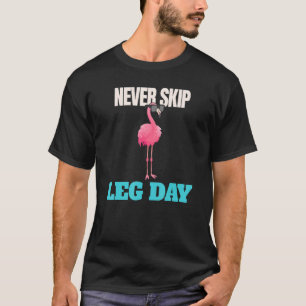 Überspringe niemals Beintag Pink Flamingo Workout T-Shirt