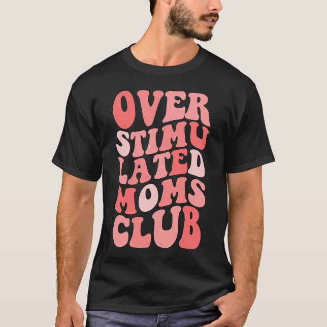 Überstimulierter Frauenklub - Überstimulierte Mama T-Shirt (Vorderseite)