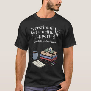 Überstimulierter Katholiken-Mutter-Schutzpatron He T-Shirt
