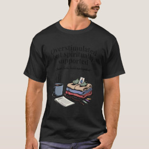 Überstimulierter Katholiken-Mutter-Schutzpatron He T-Shirt