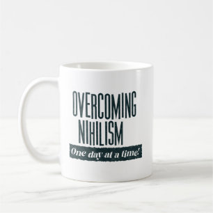 Überwindung des Nihilismus   Funny Sprichwort Kaffeetasse