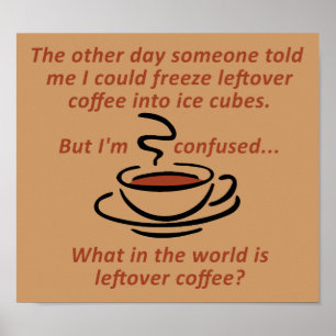 Übrig gebliebener Kaffee-lustiges Plakat-Zeichen Poster
