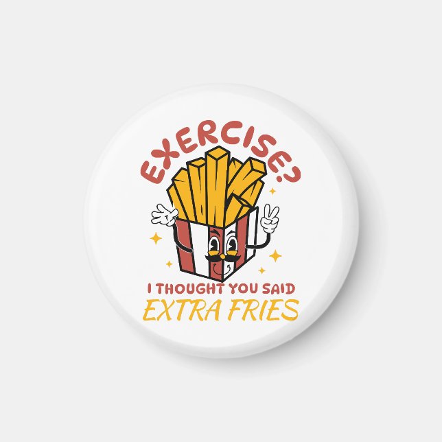 Übung, dachte ich, Sie sagten extra Fries Magnet (Vorne)