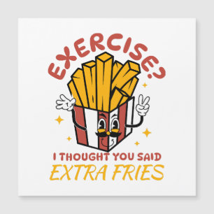 Übung, dachte ich, Sie sagten extra Fries Magnetkarte