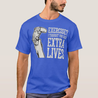 Übung, dachte ich, Sie sagten, Extra lebt lustiges T-Shirt