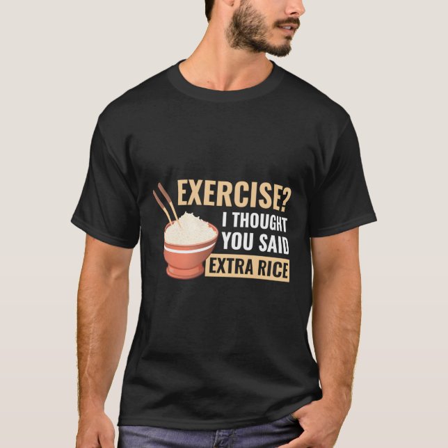 Übung, dachte ich, Sie sagten Extra Reis lustige a T-Shirt (Vorderseite)