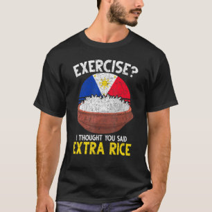 Übung, dachte ich, Sie sagten Extra Reis Philippin T-Shirt