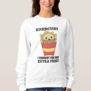 Übung, dachte ich, Sie sagten Fries Funny Otter Sweatshirt