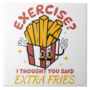 Übung Ich dachte, du hättest Pommes frites extra g Fliese