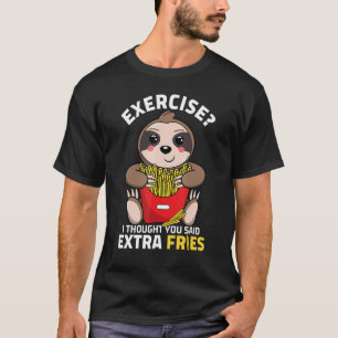 Übung Ich dachte, du hättest Pommes Frites extra g T-Shirt