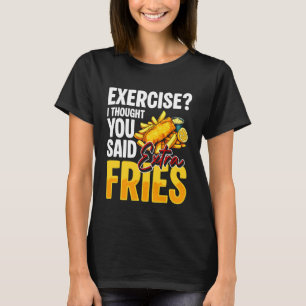 Übung Ich dachte, du hättest Pommes frites gesagt T-Shirt