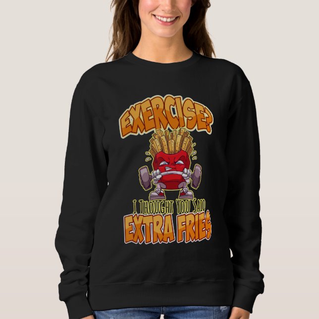 Übung Ich dachte, Sie sagten, Extra Fries trainier Sweatshirt (Vorderseite)