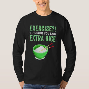 Übung Ich dachte, Sie sagten extra Reis Lazy Food T-Shirt