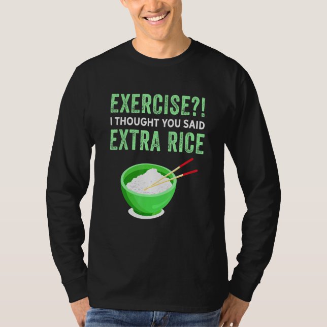 Übung Ich dachte, Sie sagten extra Reis Lazy Food  T-Shirt (Vorderseite)