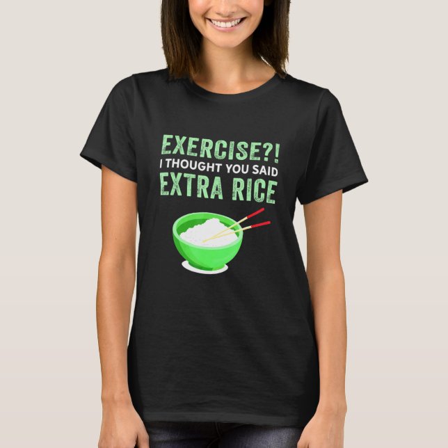 Übung Ich dachte, Sie sagten extra Reis Lazy Food  T-Shirt (Vorderseite)
