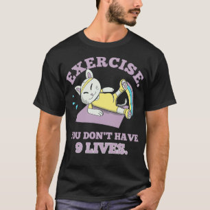 Übung Sie donamp39t haben 9 Leben T-Shirt
