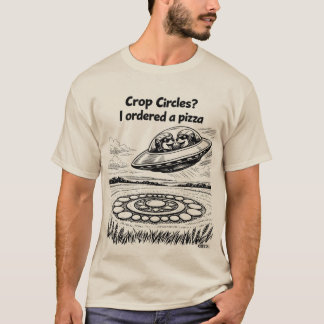 UFO CROP CIRCLES I ordered a pizza T-Shirt