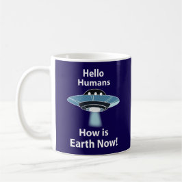 UFO Hallo Menschen Wie ist die Erde jetzt UFO Kaffeetasse