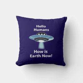 UFO Hallo Menschen Wie ist die Erde jetzt UFO Kissen