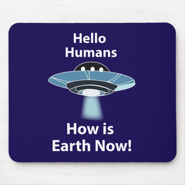 UFO Hallo Menschen Wie ist die Erde jetzt UFO Mousepad (Vorne)
