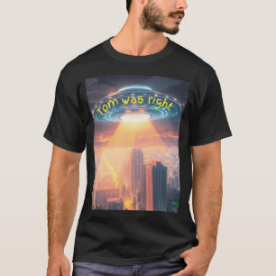 Ufo-Nachricht, dass Tom recht hatte T-Shirt