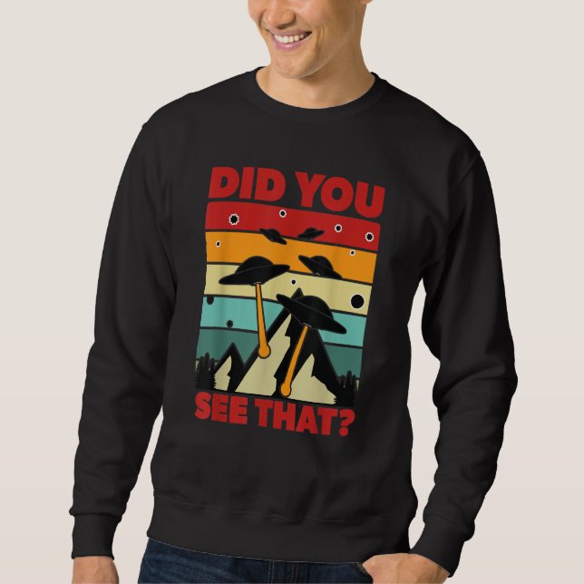 UFO UAP Did You See That Alien Invasion Sweatshirt (Vorderseite)