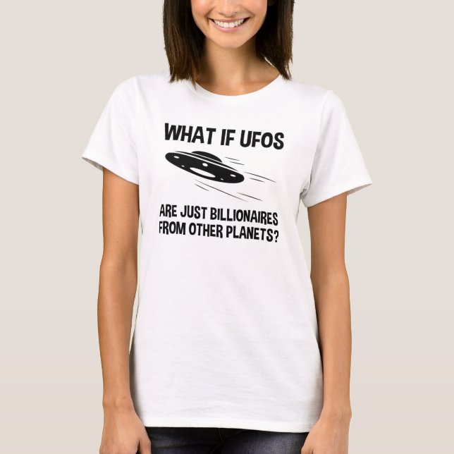 UFOs sind nur Billionen von anderen Planeten T-Shirt (Vorderseite)