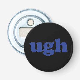 "Ugh", blaue Buchstaben, schwarzer Flaschenöffner