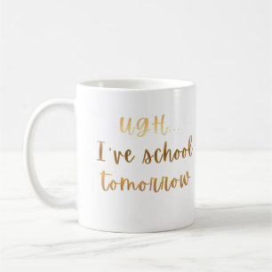 Ugh... Ich habe morgen Schule Lustiger Studenten-H Kaffeetasse