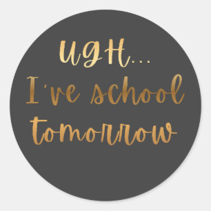 Ugh... Ich habe morgen Schule Lustiger Studenten-H Runder Aufkleber