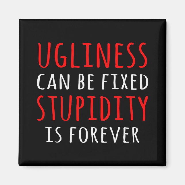 Ugliness kann fixiert Dummheit ist für immer Magnet (Vorne)