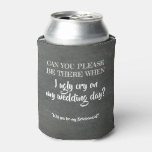 Ugly Cry - Vorschlag von Funny Bridesmaid Dosenkühler