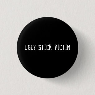 Ugly Stick Victim Button