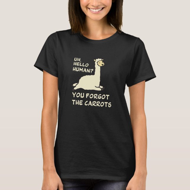 Uh hello human Your forgot the carrots Alpaca Sayi T-Shirt (Vorderseite)