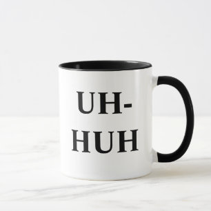 UH-HUH, UNH-UH TASSE