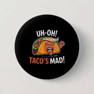Uh-oh Taco's Mad! - Orange Gesichts Trump Tacos Button