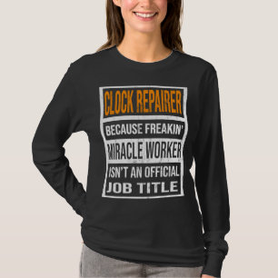 Uhrenreparatur, weil Miracle Worker Funny Men Wo T-Shirt