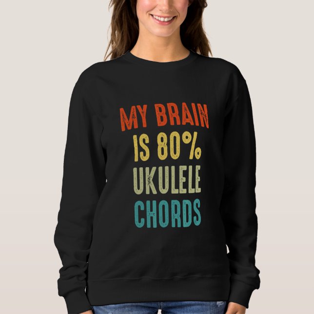 ukulele chords  My Brain is 80 Sweatshirt (Vorderseite)